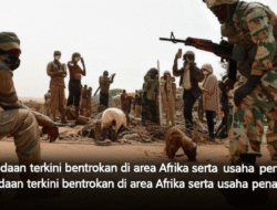 Keadaan terkini bentrokan di area Afrika serta usaha penanganan