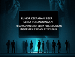 Rumor keamanan siber serta perlindungan informasi pribadi penduduk