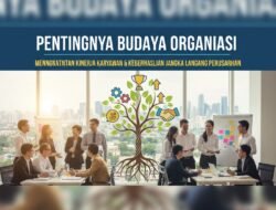 Pentingnya Budaya Organisasi Dalam Meningkatkan Kinerja Karyawan Dan Keberhasilan Jangka Panjang Perusahaan